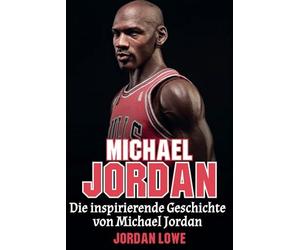 Michael Jordan: Die inspirierende Geschichte von Michael Jordan