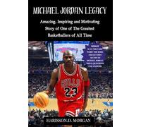 MICHAEL JORDAN LEGACY: Amazing, Inspiring and Motivating Story of One of The Greatest Basketballers of All Time [THE FLU GAME]