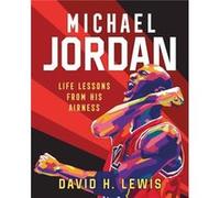 Michael Jordan Life Lessons from His Airness by David H. Lewis David H. Lewis (Auteur)