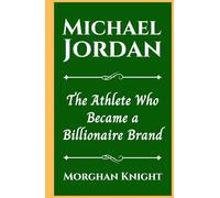 MICHAEL JORDAN: The Athlete Who Became a Billionaire Brand