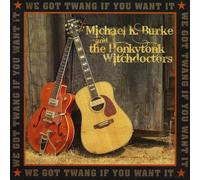 Michael K. Burke & The Honkytonk Witchdoctors - We Got Twang If You Want It