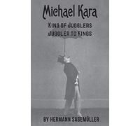 Michael Kara: King Of The Jugglers Juggler To Kings
