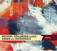 Michael Köhlmeier - Michael Köhlmeier Erzählt Sagen aus Österreich: Sa