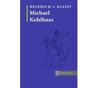 Michael Kohlhaas - (Kommentierte Ausgabe): Inklusive Vorwort, Nachwort und biografischen Überblick