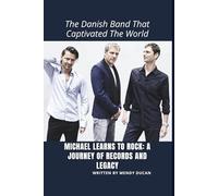 MICHAEL LEARNS TO ROCK: A JOURNEY OF RECORDS AND LEGACY: The Danish Band That Captivated The World