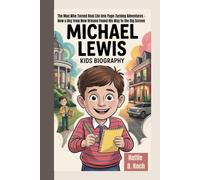 MICHAEL LEWIS KIDS BIOGRAPHY: The Man Who Turned Real Life into Page-Turning Adventures - How a Boy from New Orleans Found His Way to the Big Screen