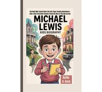 MICHAEL LEWIS KIDS BIOGRAPHY: The Man Who Turned Real Life into Page-Turning Adventures - How a Boy from New Orleans Found His Way to the Big Screen