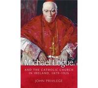 Michael Logue and the Catholic Church in Ireland 18791925 by John Privilege John Privilege (Auteur)