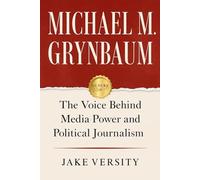 Michael M. Grynbaum: The Voice Behind Media Power and Political Journalism