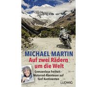 Michael Martin Auf zwei Rädern um die Welt: Grenzenlose Freiheit - Motor (Relié)