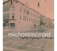 Michael McCord - Slightly Confusing to a Stranger