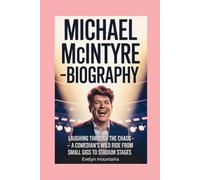 Michael McIntyre-Biography: Laughing Through the Chaos-A comedian’s wild ride from small gigs to stadium stages