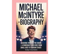 Michael McIntyre-Biography: Laughing Through the Chaos-A comedian’s wild ride from small gigs to stadium stages