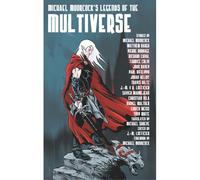 Michael Moorcock's Legends Of The Multiverse