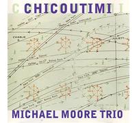 Michael Moore Trio - Chicoutimi [Import]