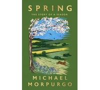 Michael Morpurgo - Spring The Story of a Season - Hardback - E245z