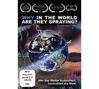 Why In The World Are They Spraying? - Wer Das Wetter Kontrolliert, Kontrolliert Die Welt!