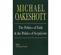 Michael Oakeshott: The Politics of Faith and the Politics of Scepticism
