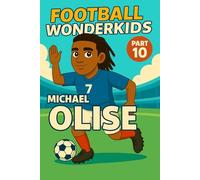 Michael Olise - Children’s/Kids Soccer/Football Book/Story and Biography for Kids Ages 5-15: an inspirational children’s sports book with real facts, ... gift for young fans, parents and grandparents