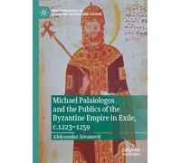 Michael Palaiologos and the Publics of the Byzantine Empire in Exile, c.1223-1259