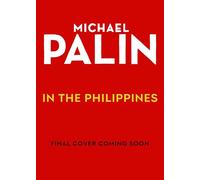 Michael Palin in the Philippines: The incredible new book from the bestselling author and Britain's best-loved travel writer