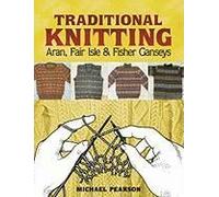 Michael Pearson's Traditional Knitting: Aran, Fair Isle and Fisher Ganseys, New & Expanded Edition (Dover Knitting, Crochet, Tatting, Lace) - [Version Originale] Inconnu (Auteur)