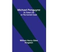 Michael Penguyne; Or, Fisher Life On The Cornish Coast