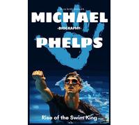Michael Phelps Biography: Rise of the Swim King