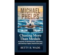 MICHAEL PHELPS: Chasing More Than Medals A journey of self-discovery, advocacy, and leaving a legacy beyond the pool