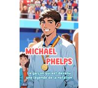 Michael Phelps: Le garçon qui est devenu une légende de la natation: Livre de biographie illustré pour enfants