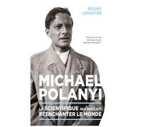 Michael Polanyi - Le Scientifique Qui Voulait Ré-Enchanter Le Monde