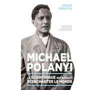 Michael Polanyi: Le scientifique qui voulait réenchanter le monde