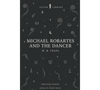 Michael Robartes and the Dancer (An Astor Annotated Edition): With Commentary, Explanatory Footnotes, Historical Context and First-Edition Variant Readings