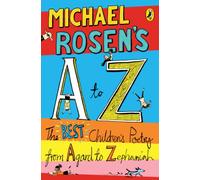 Michael Rosen's A-Z: The best children's poetry from Agard to Zephaniah