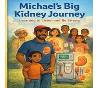 Michael’s Big Kidney Journey: Learning to Listen and Be Strong