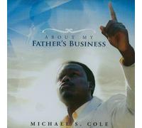 Michael S. Cole - About My Father's Business