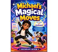 Michael’s Magical Moves: Fun Time with Jackson! An Interactive Read-Aloud Adventure to Get Kids Moving, Dancing, and Stretching Along with the Story!