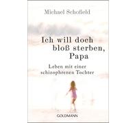 Michael Schofie Ich will doch bloß sterben, Papa: Leben mit einer schiz (Poche)