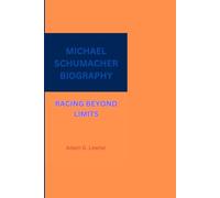 MICHAEL SCHUMACHER BIOGRAPHY: RACING BEYOND LIMITS