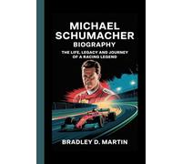 MICHAEL SCHUMACHER BIOGRAPHY: The Life, Legacy and Journey of a Racing Legend