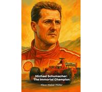 Michael Schumacher: The Immortal Champion: The story of a legendary driver who redefined Formula 1 through passion, dedication and pure talent