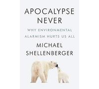 Michael Shellenberge - Apocalypse Never Why Environmental Alarmism H - F245z