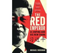 The Red Emperor – 'the most vivid and compelling biography of Xi published to date' Financial Times