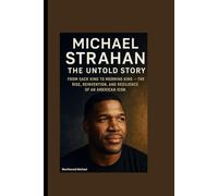 MICHAEL STRAHAN UNTOLD STORY: From Sack King to Morning King - The Rise, Reinvention, and Resilience of an American Icon