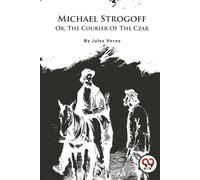 Michael Strogoff; Or, The Courier Of The Czar