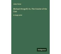 Michael Strogoff; Or, The Courier of the Czar: in large print