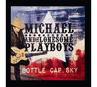 Michael & the Lonesome Playboys - Bottle Cap Sky