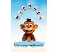 Michael: The Name Adventure - A Magical Journey Of Me (The Name Adventure Series - Magical Journeys Of Your Name)