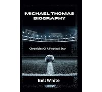 MICHAEL THOMAS BIOGRAPHY: Chronicles Of A Football Star