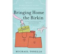 Michael Tonello - Bringing Home the Birkin My Life in Hot Pursuit of - F245z